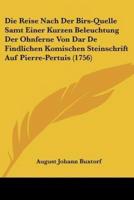 Die Reise Nach Der Birs-Quelle Samt Einer Kurzen Beleuchtung Der Ohnferne Von Dar De Findlichen Komischen Steinschrift Auf Pierre-Pertuis (1756)