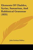 Elements Of Chaldee, Syriac, Samaritan, And Rabbinical Grammar (1835)