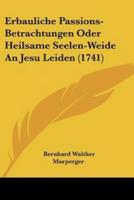 Erbauliche Passions-Betrachtungen Oder Heilsame Seelen-Weide An Jesu Leiden (1741)
