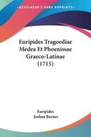Euripides Tragoediae Medea Et Phoenissae Graeco-Latinae (1715)