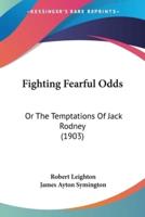 Fighting Fearful Odds