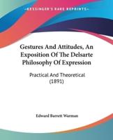 Gestures And Attitudes, An Exposition Of The Delsarte Philosophy Of Expression