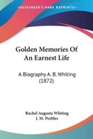Golden Memories Of An Earnest Life