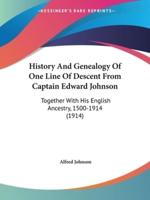 History And Genealogy Of One Line Of Descent From Captain Edward Johnson