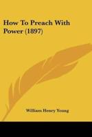 How To Preach With Power (1897)
