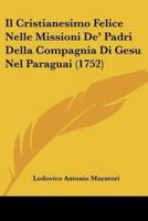 Il Cristianesimo Felice Nelle Missioni De' Padri Della Compagnia Di Gesu Nel Paraguai (1752)