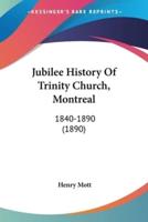 Jubilee History Of Trinity Church, Montreal