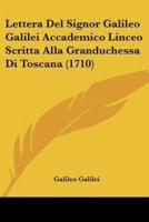 Lettera Del Signor Galileo Galilei Accademico Linceo Scritta Alla Granduchessa Di Toscana (1710)