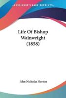 Life Of Bishop Wainwright (1858)