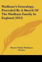 Wadham's Genealogy, Proceded By A Sketch Of The Wadham Family In England (1913)