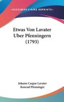 Etwas Von Lavater Uber Pfenningern (1793)