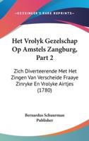 Het Vrolyk Gezelschap Op Amstels Zangburg, Part 2