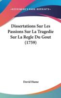 Dissertations Sur Les Passions Sur La Tragedie Sur La Regle Du Gout (1759)