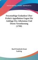 Freymuthige Gedanken Uber Fichte's Appellation Gegen Die Anklage Des Atheismus Und Deren Veranlassung (1799)