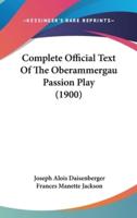 Complete Official Text Of The Oberammergau Passion Play (1900)