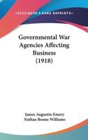 Governmental War Agencies Affecting Business (1918)