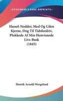 Hassel-Nodder, Med Og Uden Kjerne, Dog Til Tidsfordriv, Plukkede AF Min Henvisnede Livs-Busk (1845)
