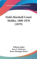 Field-Marshall Count Moltke, 1800-1878 (1879)