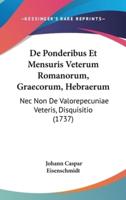 De Ponderibus Et Mensuris Veterum Romanorum, Graecorum, Hebraerum