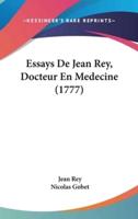 Essays De Jean Rey, Docteur En Medecine (1777)