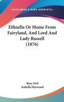 Elfinella or Home from Fairyland, and Lord and Lady Russell (1876)