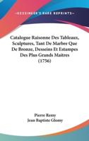 Catalogue Raisonne Des Tableaux, Sculptures, Tant De Marbre Que De Bronze, Desseins Et Estampes Des Plus Grands Maitres (1756)