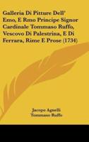 Galleria Di Pitture Dell' Emo, E Rmo Principe Signor Cardinale Tommaso Ruffo, Vescovo Di Palestrina, E Di Ferrara, Rime E Prose (1734)