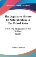 The Legislative History Of Naturalization In The United States