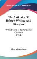 The Antiquity Of Hebrew Writing And Literature