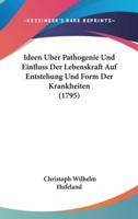 Ideen Uber Pathogenie Und Einfluss Der Lebenskraft Auf Entstehung Und Form Der Krankheiten (1795)