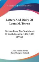 Letters And Diary Of Laura M. Towne