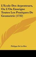 L'Ecole Des Arpenteurs, Ou L'On Enseigne Toutes Les Pratiques De Geometrie (1732)