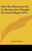 Suite Des Memoires Du Sr. Bernier, Sur L'Empire Du Grand Mogol (1671)