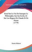 Essai Sur La Vie De Seneque Le Philosophe, Sur Ses Ecrits, Et Sur Les Regnes De Claude Et De Neron (1779)