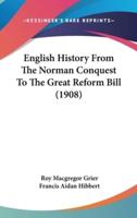 English History From The Norman Conquest To The Great Reform Bill (1908)