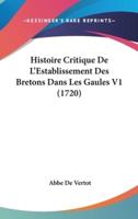 Histoire Critique De L'Establissement Des Bretons Dans Les Gaules V1 (1720)