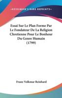 Essai Sur Le Plan Forme Par Le Fondateur De La Religion Chretienne Pour Le Bonheur Du Genre Humain (1799)