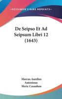 De Seipso Et Ad Seipsum Libri 12 (1643)