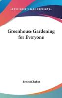 Greenhouse Gardening for Everyone
