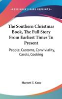 The Southern Christmas Book, The Full Story From Earliest Times To Present