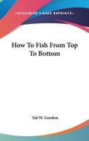 How To Fish From Top To Bottom