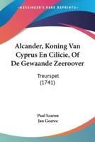 Alcander, Koning Van Cyprus En Cilicie, Of De Gewaande Zeeroover