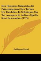 Des Histoires Orientales Et Principalement Des Turkes Ou Turchikes Et Schitiques Ou Tartaresques Et Aultres Qui En Sont Descendues (1575)