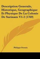 Description Generale, Historique, Geographique Et Physique De La Colonie De Surinam V1-2 (1769)