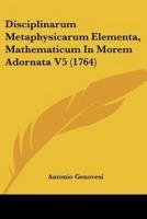 Disciplinarum Metaphysicarum Elementa, Mathematicum In Morem Adornata V5 (1764)