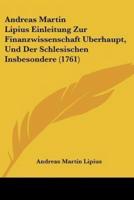 Andreas Martin Lipius Einleitung Zur Finanzwissenschaft Berhaupt, Und Der Schlesischen Insbesondere (1761)