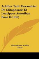 Achilles Tatii Alexandrini De Clitophontis Et Leucippes Amoribus Book 8 (1640)