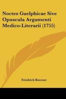 Noctes Guelphicae Sive Opuscula Argumenti Medico-Literarii (1755)
