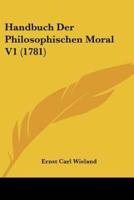 Handbuch Der Philosophischen Moral V1 (1781)