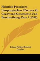 Heinrich Preschers Limpurgischen Pfarrers Zu Gschwend Geschichte Und Beschreibung, Part 1 (1789)